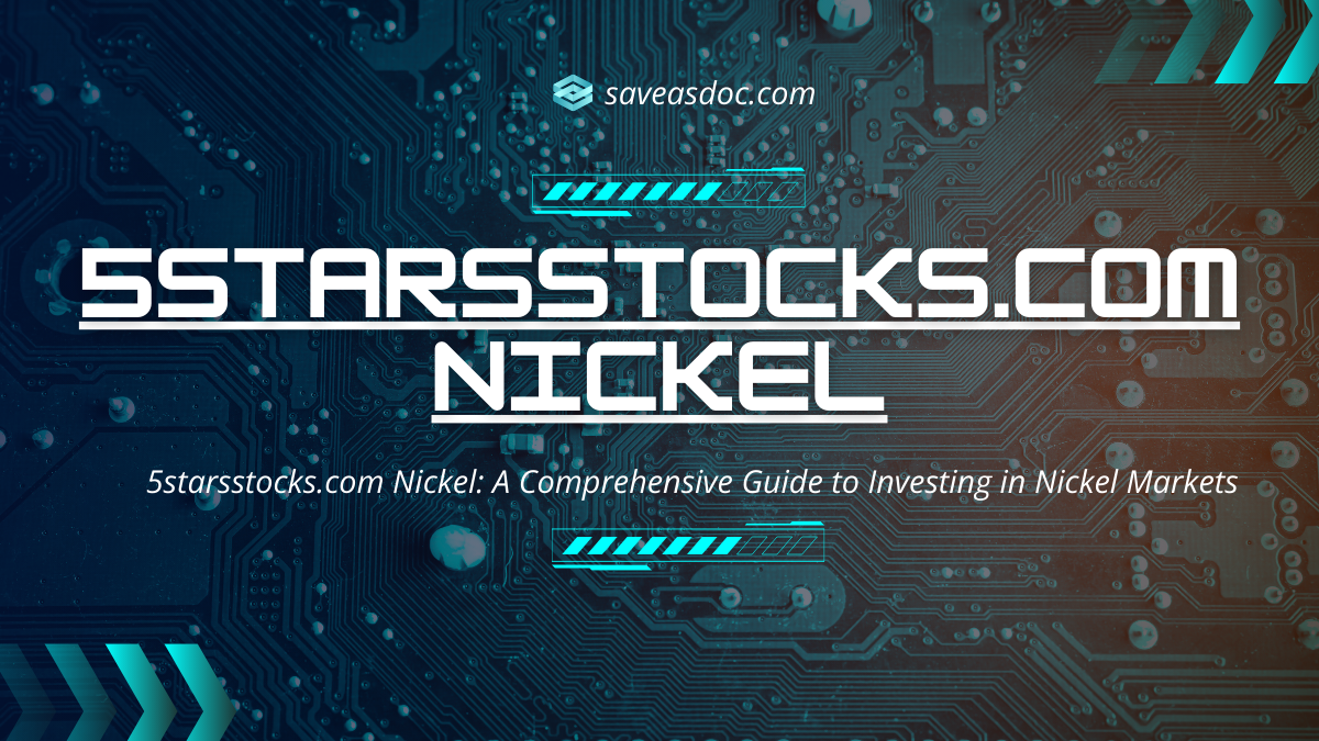 5starsstocks.com Nickel: A Comprehensive Guide to Investing in Nickel Markets