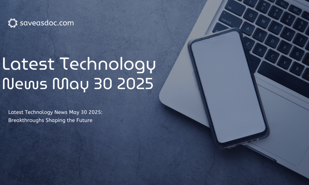 Latest Technology News May 30 2025: Breakthroughs Shaping the Future