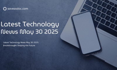 Latest Technology News May 30 2025: Breakthroughs Shaping the Future